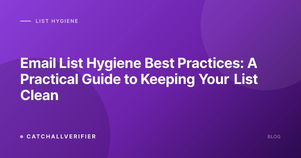 Email List Hygiene Best Practices: A Practical Guide to Keeping Your List Clean