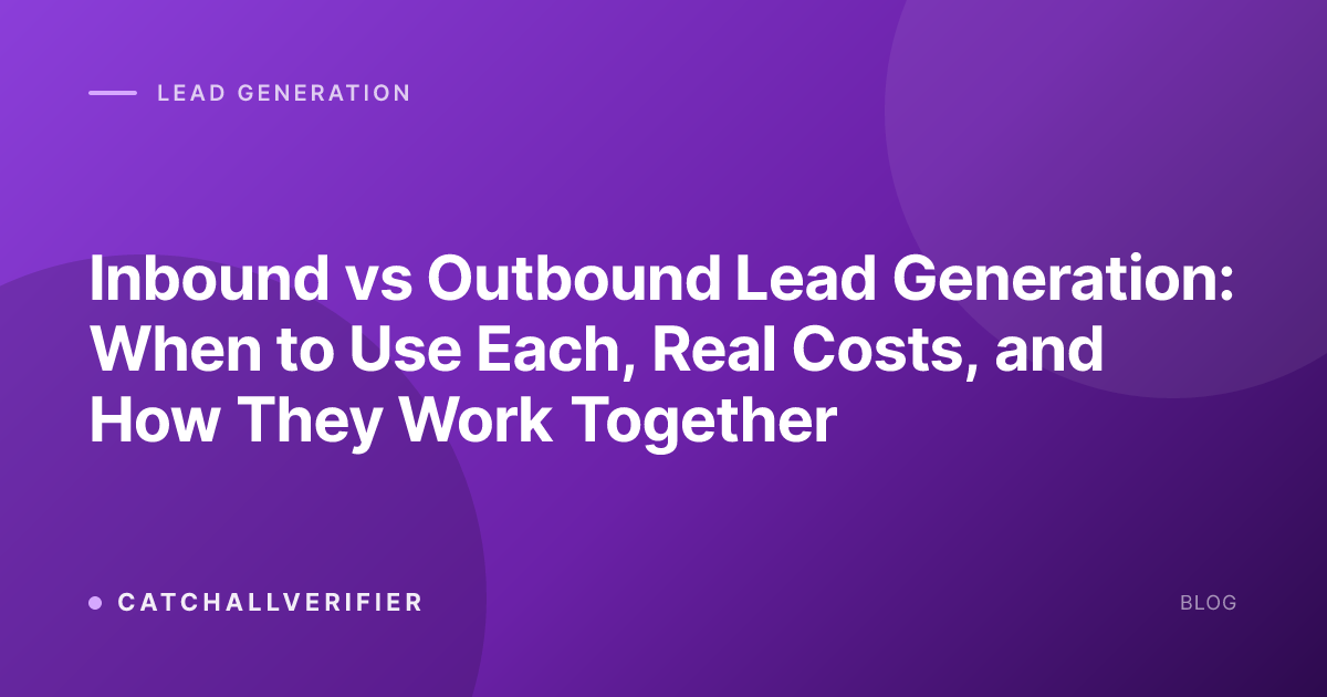 Inbound vs Outbound Lead Generation: When to Use Each, Real Costs, and How They Work Together