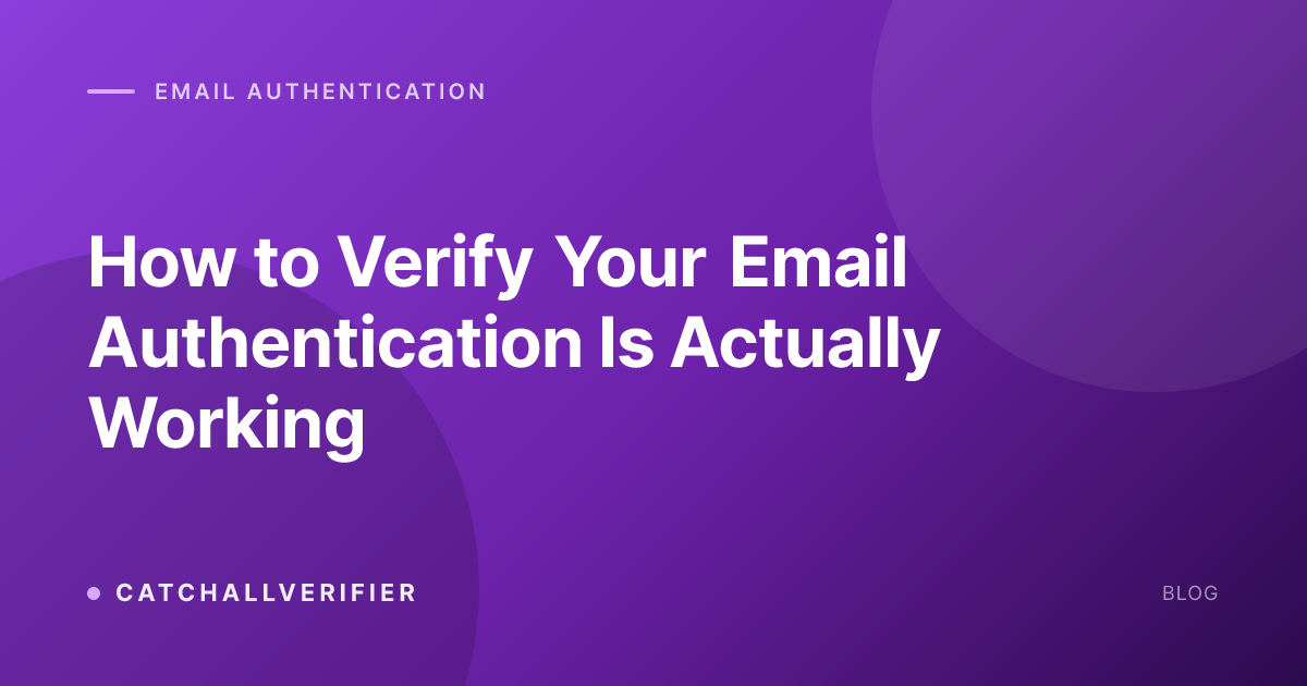How to Verify Your Email Authentication Is Actually Working